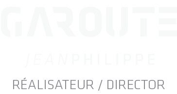 Jean-Philippe Garoute - Réalisateur / Director